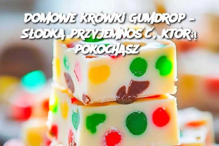 Domowe Krówki Gumdrop – Słodka przyjemność, którą pokochasz