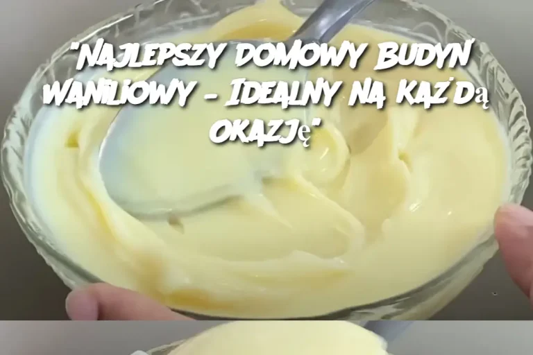 “Najlepszy Domowy Budyń Waniliowy – Idealny na Każdą Okazję”