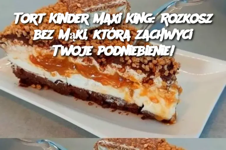 Tort Kinder Maxi King: Rozkosz bez mąki, która zachwyci Twoje podniebienie!