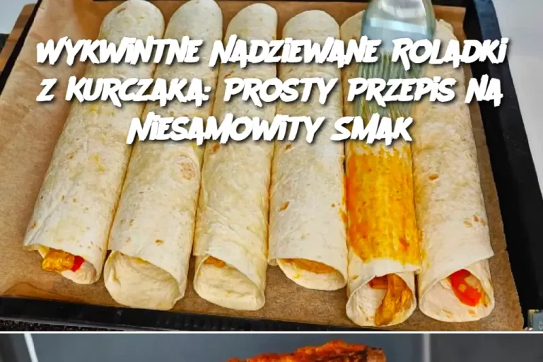 Wykwintne Nadziewane Roladki z Kurczaka: Prosty Przepis na Niesamowity Smak