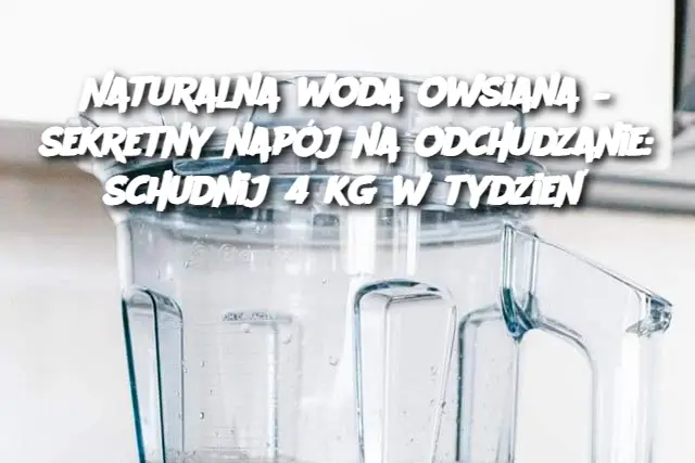 Naturalna woda owsiana – sekretny napój na odchudzanie: schudnij 4 kg w tydzień