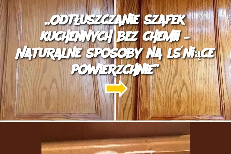 Odtłuszczanie szafek kuchennych bez chemii – Naturalne sposoby na lśniące powierzchnie