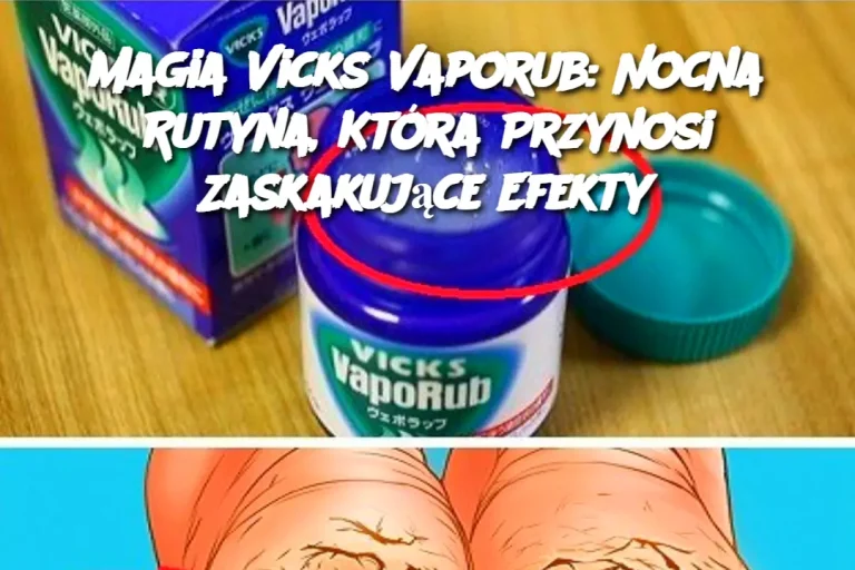 Magia Vicks Vaporub: Nocna Rutyna, Która Przynosi Zaskakujące Efekty