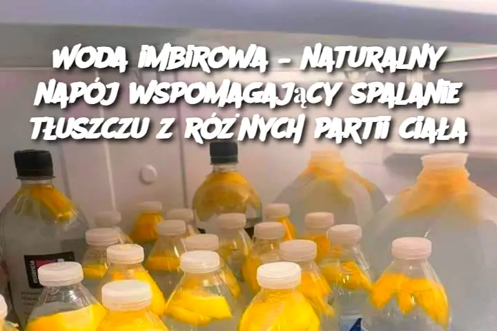 Woda imbirowa – naturalny napój wspomagający spalanie tłuszczu z różnych partii ciała