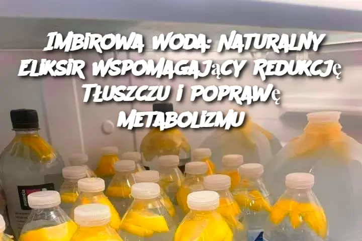 Imbirowa Woda: Naturalny Eliksir Wspomagający Redukcję Tłuszczu i Poprawę Metabolizmu