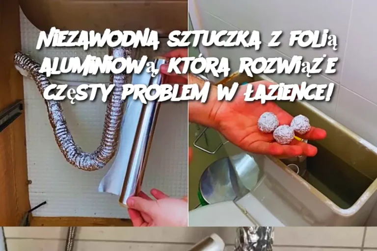 Niezawodna sztuczka z folią aluminiową, która rozwiąże częsty problem w łazience!