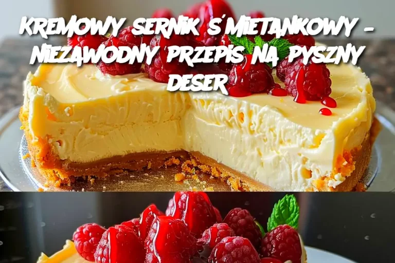 Kremowy sernik śmietankowy – niezawodny przepis na pyszny deser