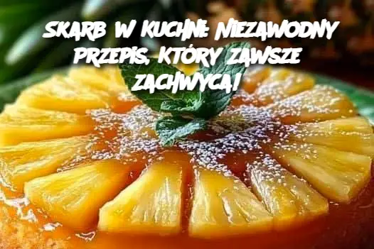 Skarb w Kuchni: Niezawodny Przepis, Który Zawsze Zachwyca!