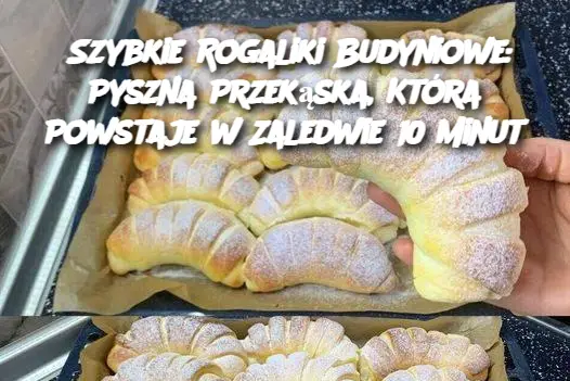 Szybkie Rogaliki Budyniowe: Pyszna Przekąska, Która Powstaje w Zaledwie 10 Minut