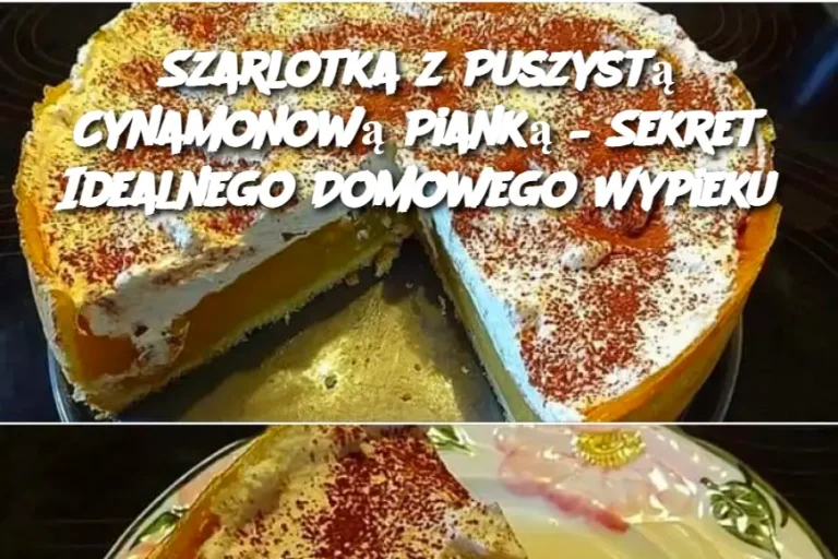 Szarlotka z Puszystą Cynamonową Pianką – Sekret Idealnego Domowego Wypieku