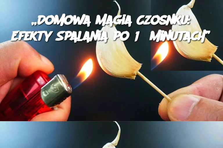 „Domowa Magia Czosnku: Efekty Spalania po 15 Minutach”