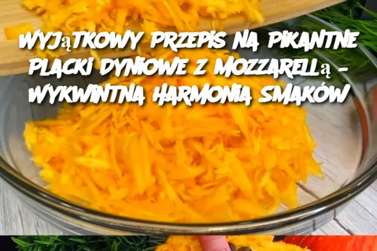 Wyjątkowy Przepis na Pikantne Placki Dyniowe z Mozzarellą – Wykwintna Harmonia Smaków