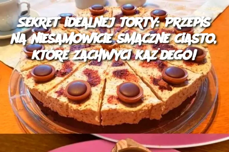 Sekret idealnej torty: Przepis na niesamowicie smaczne ciasto, które zachwyci każdego!