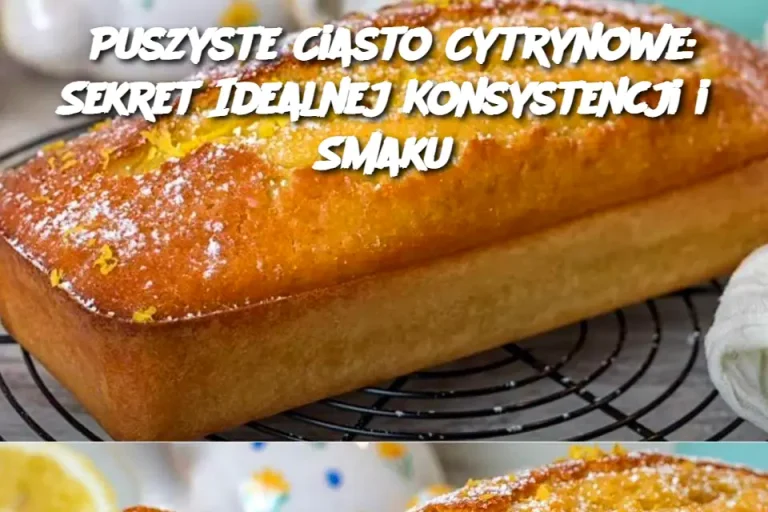 Puszyste Ciasto Cytrynowe: Sekret Idealnej Konsystencji i Smaku