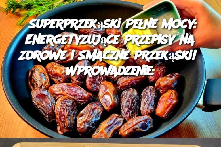 Superprzekąski Pełne Mocy: Energetyzujące Przepisy na Zdrowe i Smaczne Przekąski! Wprowadzenie: