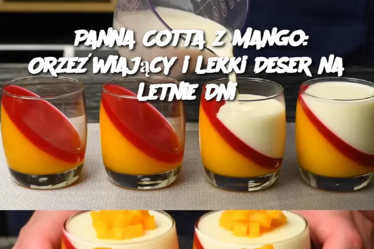 Panna Cotta z Mango: Orzeźwiający i Lekki Deser na Letnie Dni