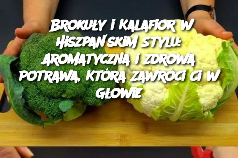 Brokuły i Kalafior w Hiszpańskim Stylu: Aromatyczna i Zdrowa Potrawa, Która Zawróci Ci w Głowie