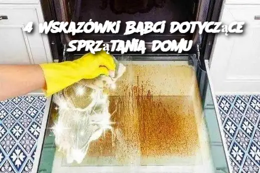 4 Wskazówki Babci Dotyczące Sprzątania Domu