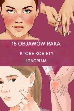 15 wczesnych oznak rozwoju raka w organizmie