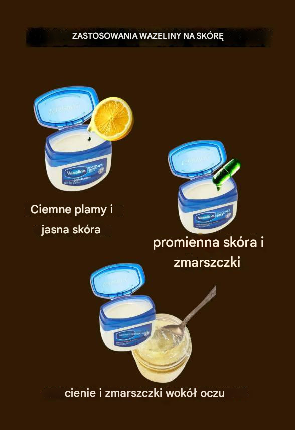 Niesamowite zastosowania wazeliny dla skóry