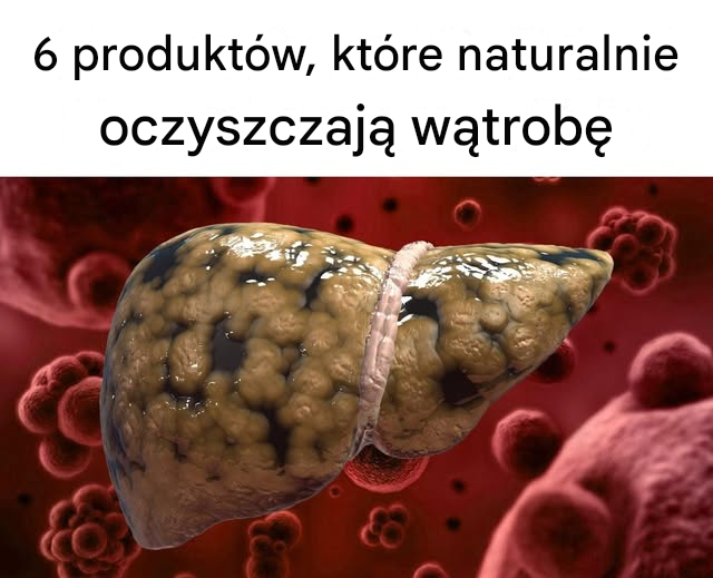 6 produktów, które naturalnie oczyszczają wątrobę