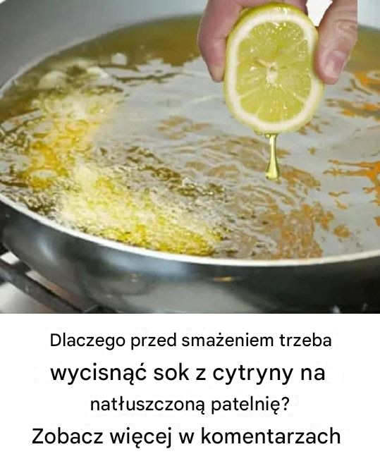 Dlaczego warto wycisnąć sok z cytryny na patelnię przed smażeniem?