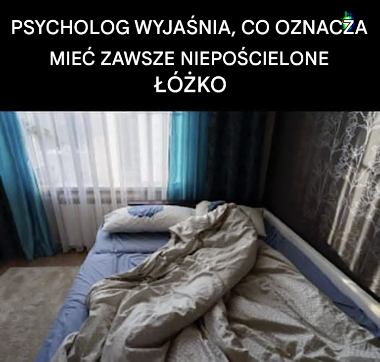Posiadanie łóżka, które nigdy nie jest pościelone oznacza, że... zobacz więcej.