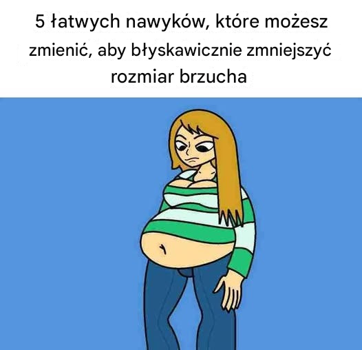 5 łatwych nawyków, które możesz zmienić, aby błyskawicznie zmniejszyć rozmiar brzucha