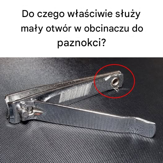 Do czego właściwie służy mały otwór w obcinaczu do paznokci?