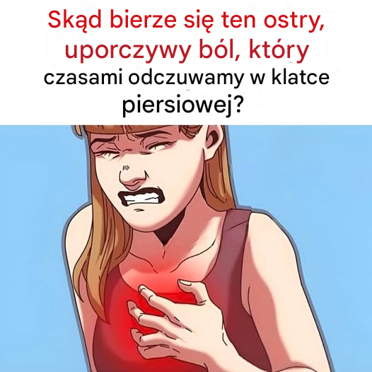 Skąd bierze się ten ostry, uporczywy ból, który czasami odczuwamy w klatce piersiowej?