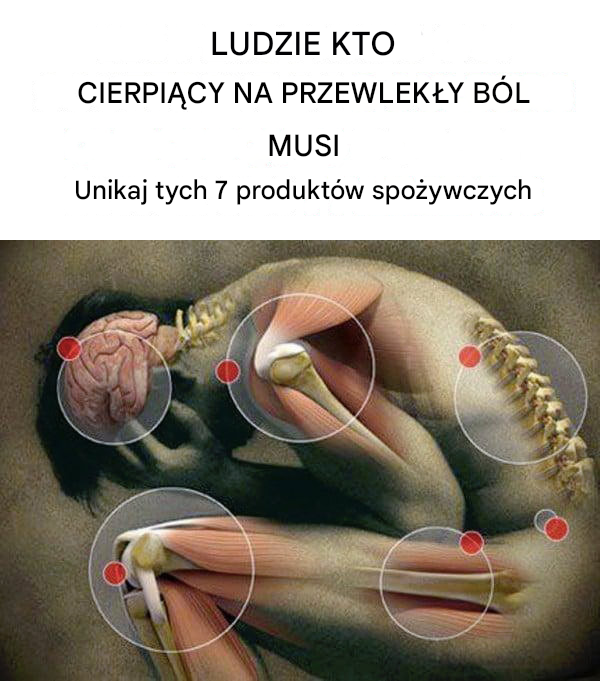 7 produktów spożywczych, których należy unikać w przypadku osób cierpiących na przewlekły ból