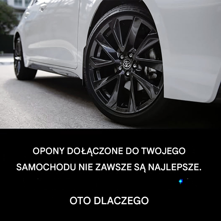 Opony zakupione w Twoim samochodzie nie zawsze są najlepsze. Oto dlaczego
