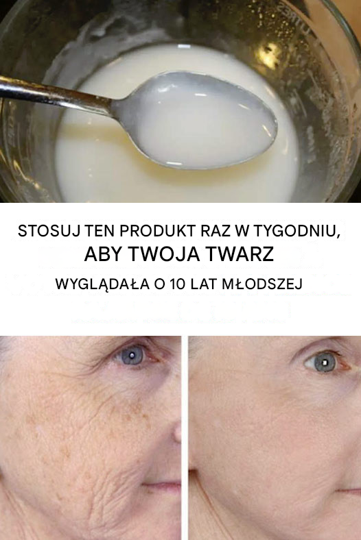 Stosuj raz w tygodniu, aby Twoja twarz wyglądała o 10 lat młodziej