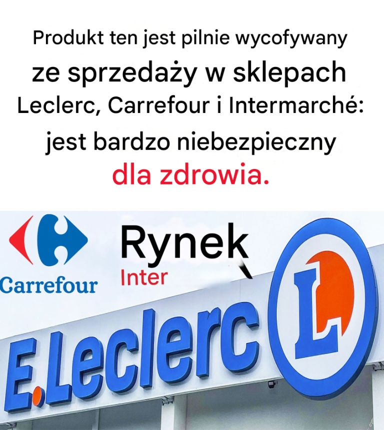 Ten produkt jest pilnie wycofywany ze sprzedaży w sklepach Leclerc, Carrefour, Intermarché: stwarza ryzyko