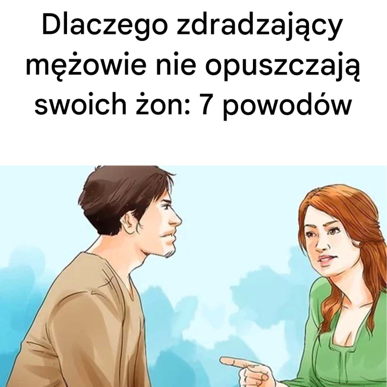 7 powodów, dla których zdradzający mężowie nie opuszczają swoich żon