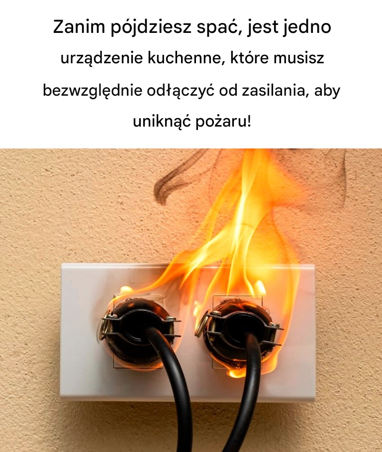 Każdy powinien odłączyć to urządzenie kuchenne od zasilania przed pójściem spać, aby uniknąć pożaru