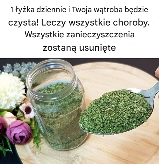 1 łyżka dziennie i Twoja wątroba będzie czysta! Leczy wszystkie choroby. Wszystkie zanieczyszczenia zostają usunięte