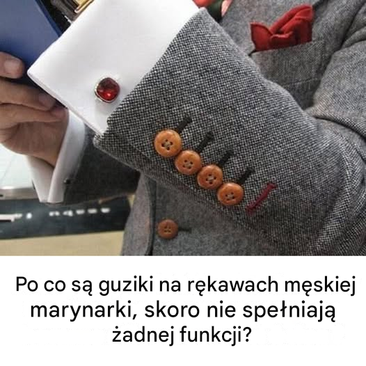 Po co jest tak dużo guzików na rękawach męskiej marynarki, skoro są bezużyteczne?