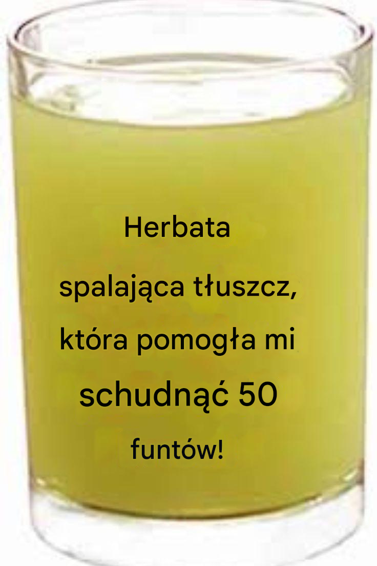 Herbata spalająca tłuszcz, która pomogła mi schudnąć 50 funtów!