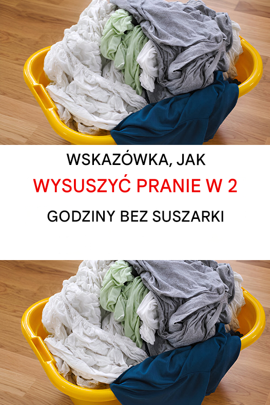 Jak wysuszyć pranie w 2 godziny bez użycia suszarki