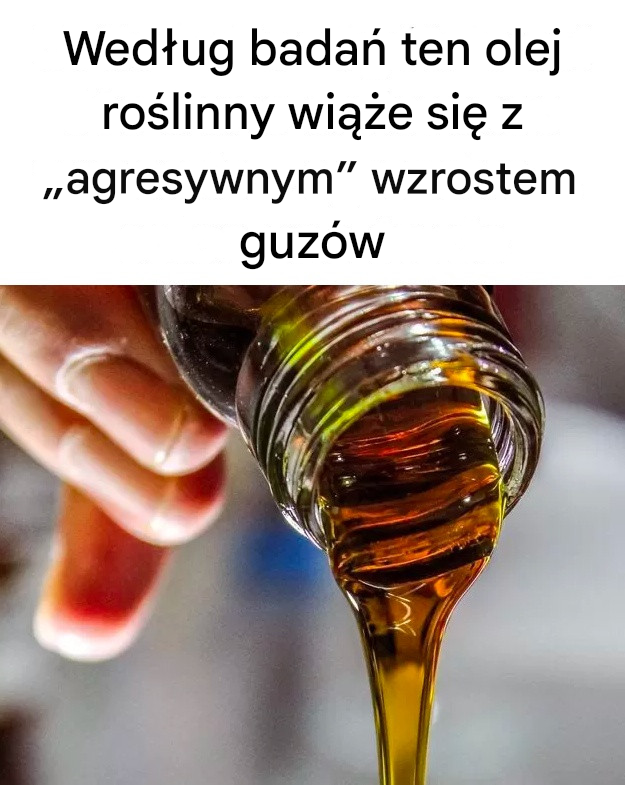 Według badań ten olej roślinny wiąże się z „agresywnym” wzrostem guzów
