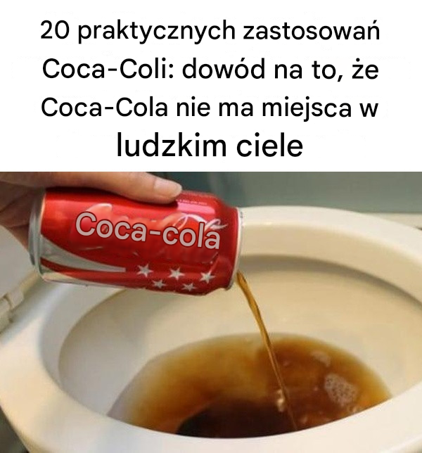 20 praktycznych zastosowań Coca-Coli: dowód na to, że Coca-Cola nie ma miejsca w ludzkim ciele