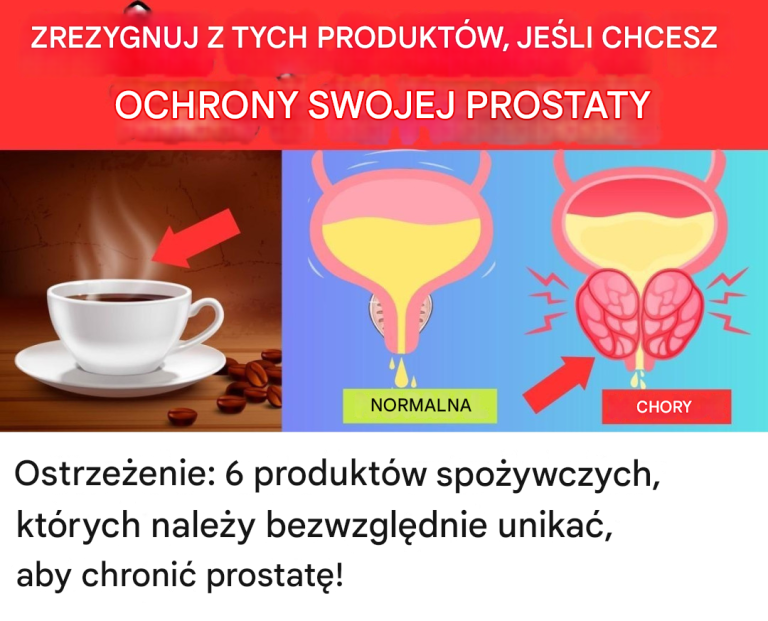 Ostrzeżenie: 6 produktów spożywczych, których należy bezwzględnie unikać, aby chronić prostatę!
