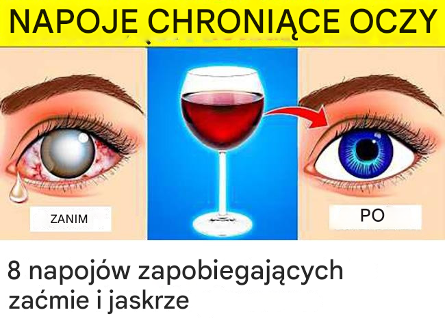 8 napojów zapobiegających zaćmie i jaskrze