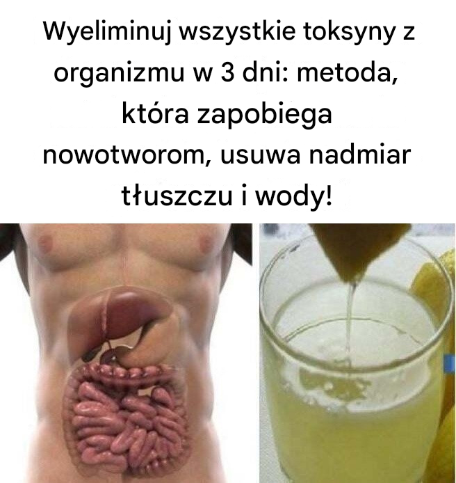Wyeliminuj wszystkie toksyny z organizmu w 3 dni: metoda, która zapobiega nowotworom, usuwa nadmiar tłuszczu i wody!