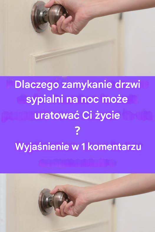 Dlaczego zamknięcie drzwi sypialni na noc może uratować Ci życie?
