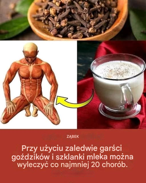 Garść goździków i szklanka mleka może wyleczyć nie mniej niż 20 chorób!