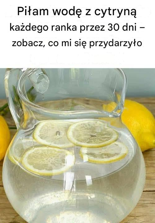 Piłam wodę z cytryną każdego ranka przez 30 dni – zobacz, co mi się przydarzyło