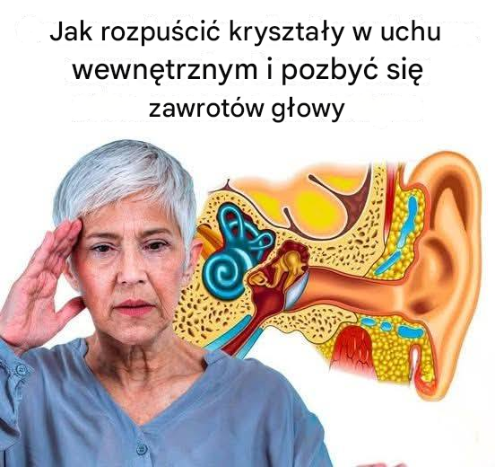 Zawroty głowy? Oto jak rozpuścić kryształy w uchu wewnętrznym