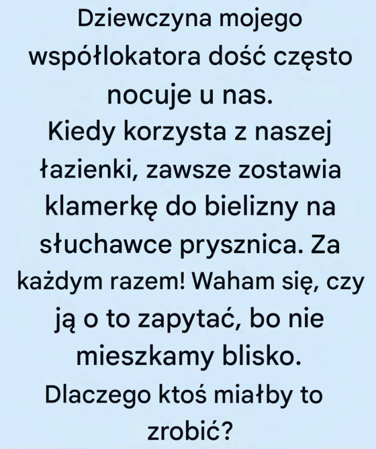 Dziewczyna mojego współlokatora często u nas nocuje i zawsze zostawia klamerkę do bielizny na prysznicu. Za każdym razem! Nie znam jej na tyle dobrze, żeby zapytać. O co chodzi?